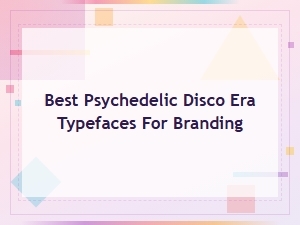 Best Psychedelic Disco Typefaces for Groovy 70s Brandingwait