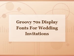 Groovy 70s Display Fonts for Wedding Invitations That Wow