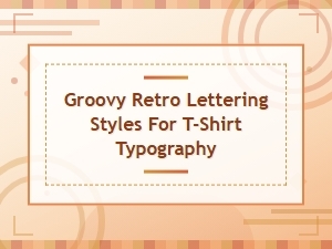 Groovy Retro 70s Lettering Styles for T-Shirt Typography