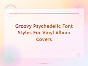Groovy Psychedelic Fonts for Vinyl Album Covers – Free Retro Styles