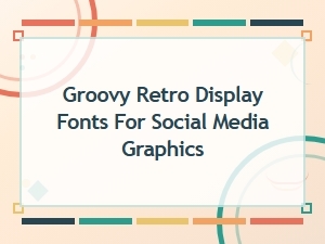 Groovy Retro Free Display Fonts for Social Media Graphics