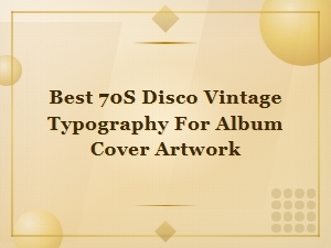 Best 70s Disco Vintage Typography for Retro Album Cover Artwork