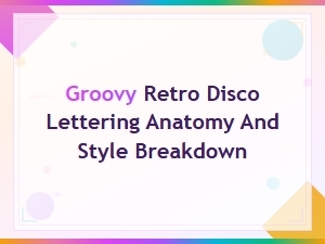 Groovy Retro Disco Lettering Anatomy and Style Breakdown