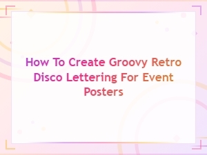 Groovy Retro Disco Lettering Styles for Eye-Catching Event Posters