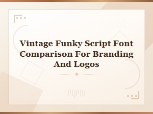 Comparing Vintage Funky Script Fonts for Branding and Logos